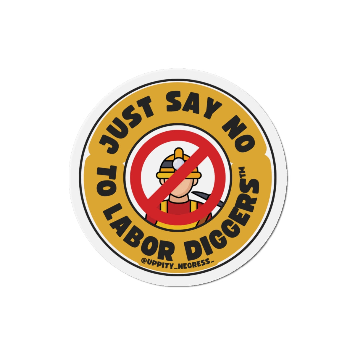 "Just say no to Labor Diggers ™️" Die-Cut Magnets