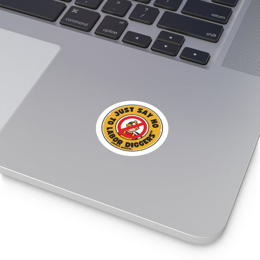 "Just say no to Labor Diggers ™️" Round Stickers, Indoor\Outdoor
