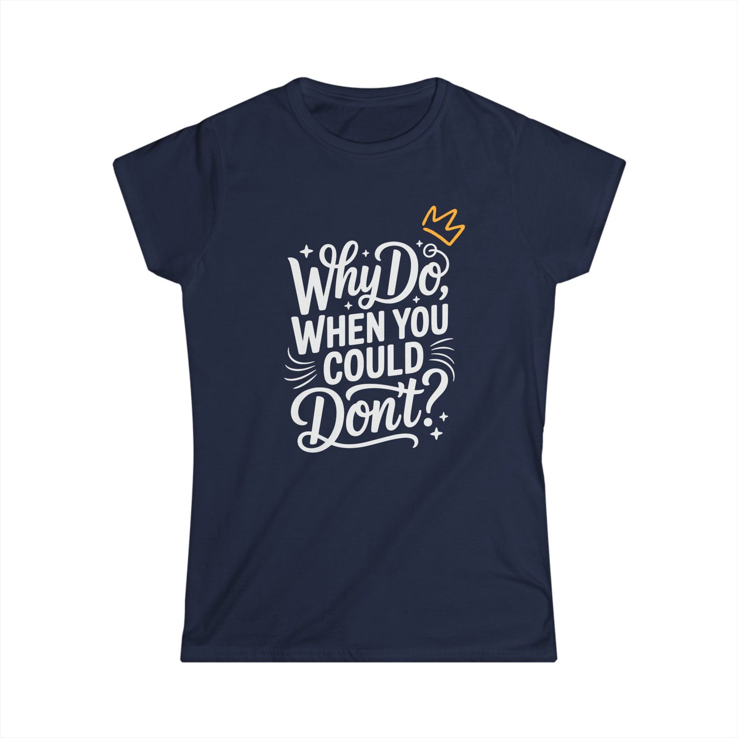 "Why Do" Women's Softstyle Tee
