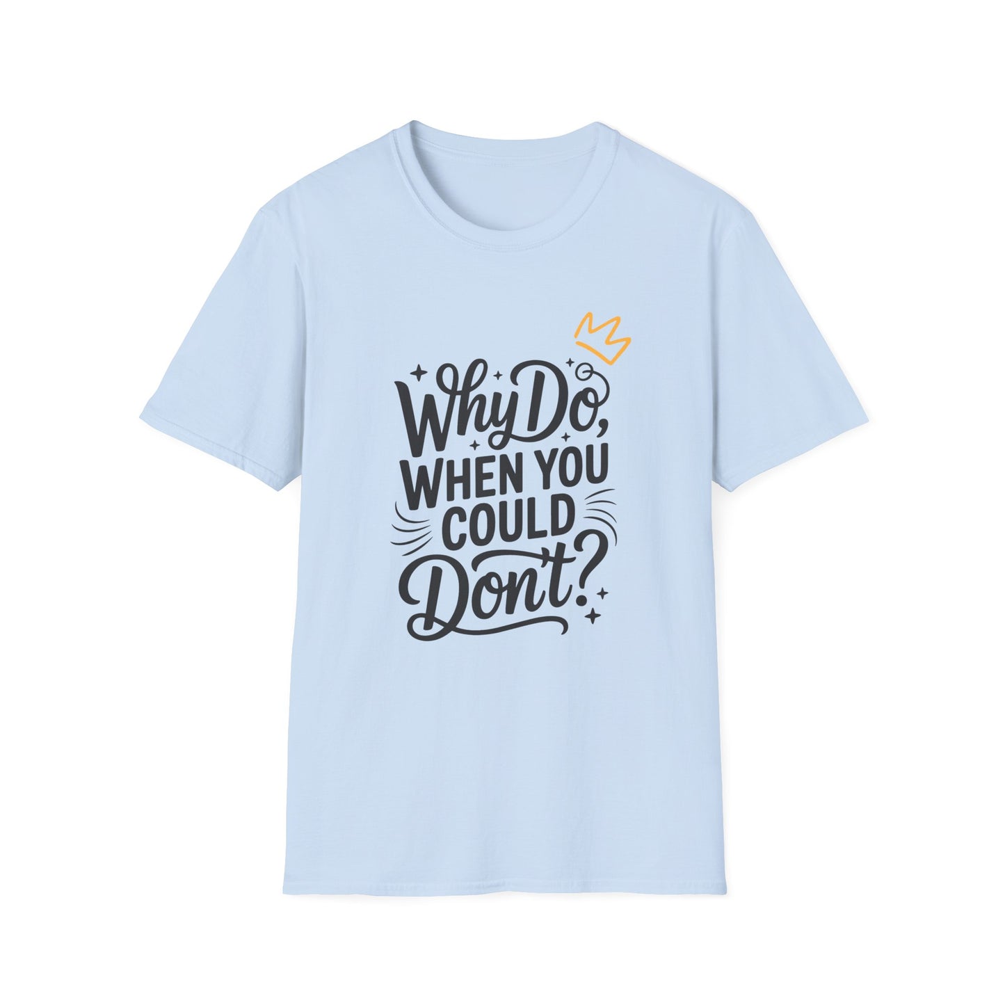 "Why Do" Unisex Softstyle T-Shirt