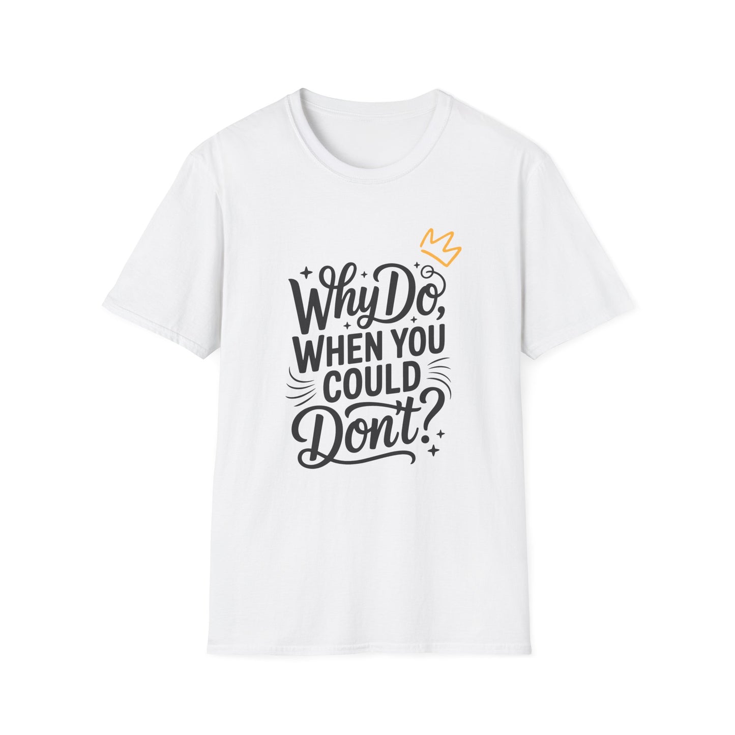 "Why Do" Unisex Softstyle T-Shirt