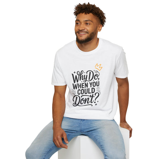 "Why Do" Unisex Softstyle T-Shirt