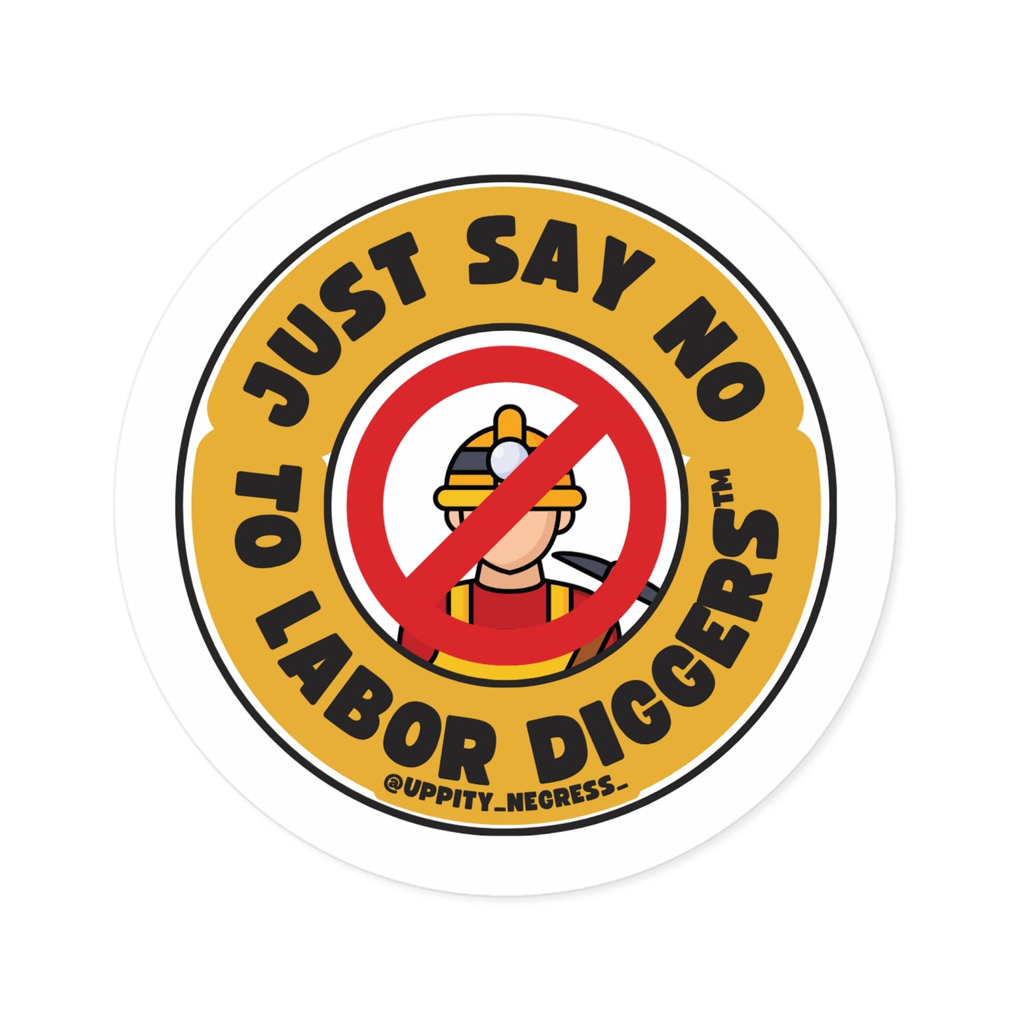 "Just say no to Labor Diggers ™️" Round Stickers, Indoor\Outdoor