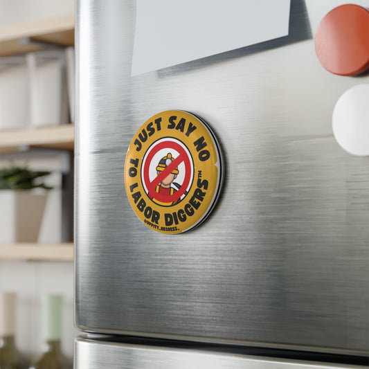 "Just say no to Labor Diggers ™️" Button Magnet, Round (1 & 10 pcs)