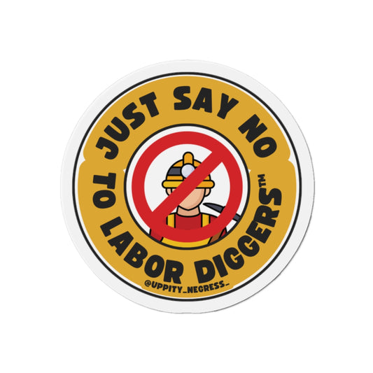 "Just say no to Labor Diggers ™️" Die-Cut Magnets