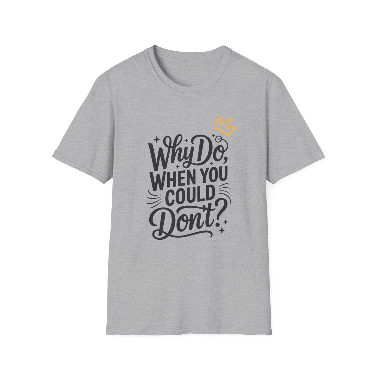 "Why Do" Unisex Softstyle T-Shirt
