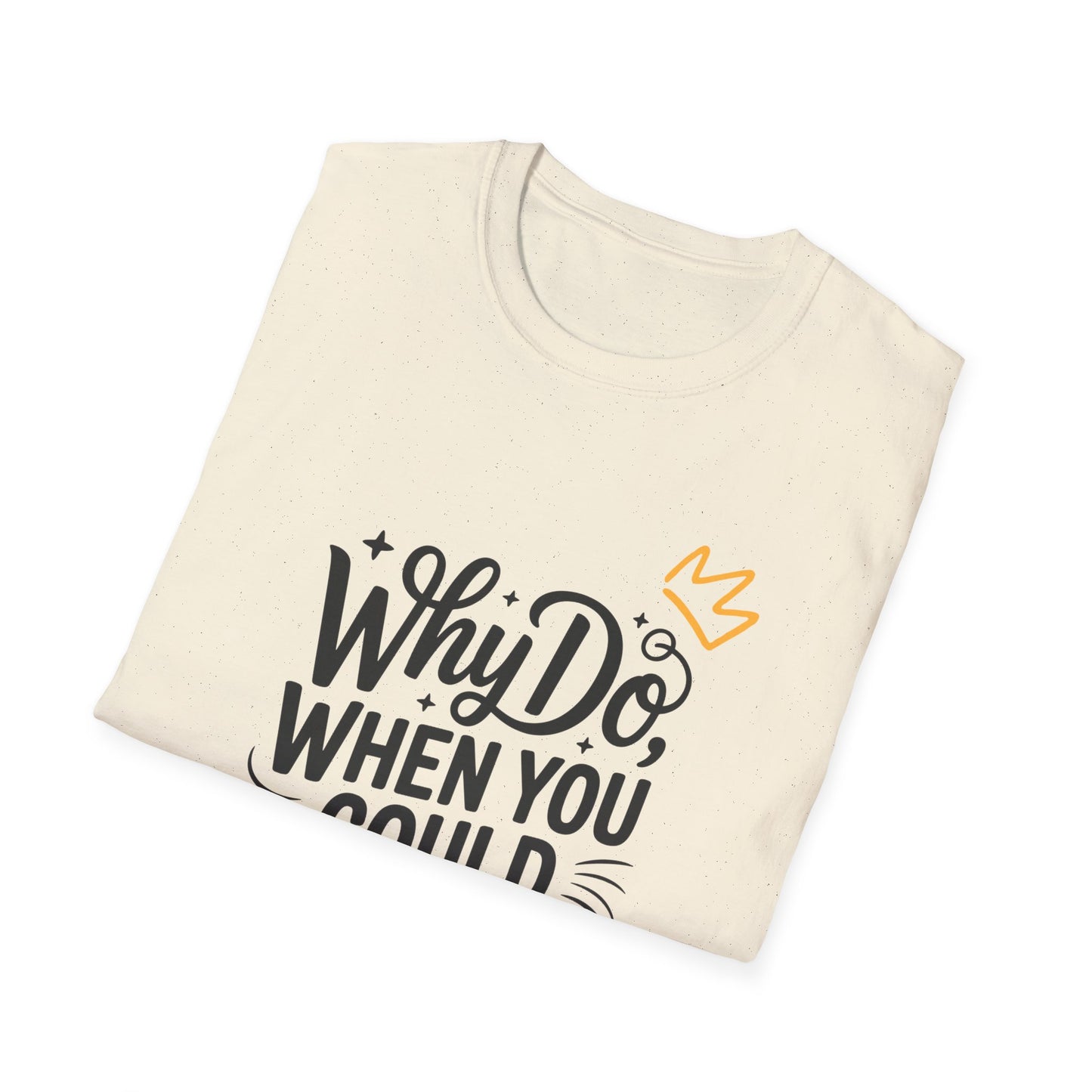 "Why Do" Unisex Softstyle T-Shirt