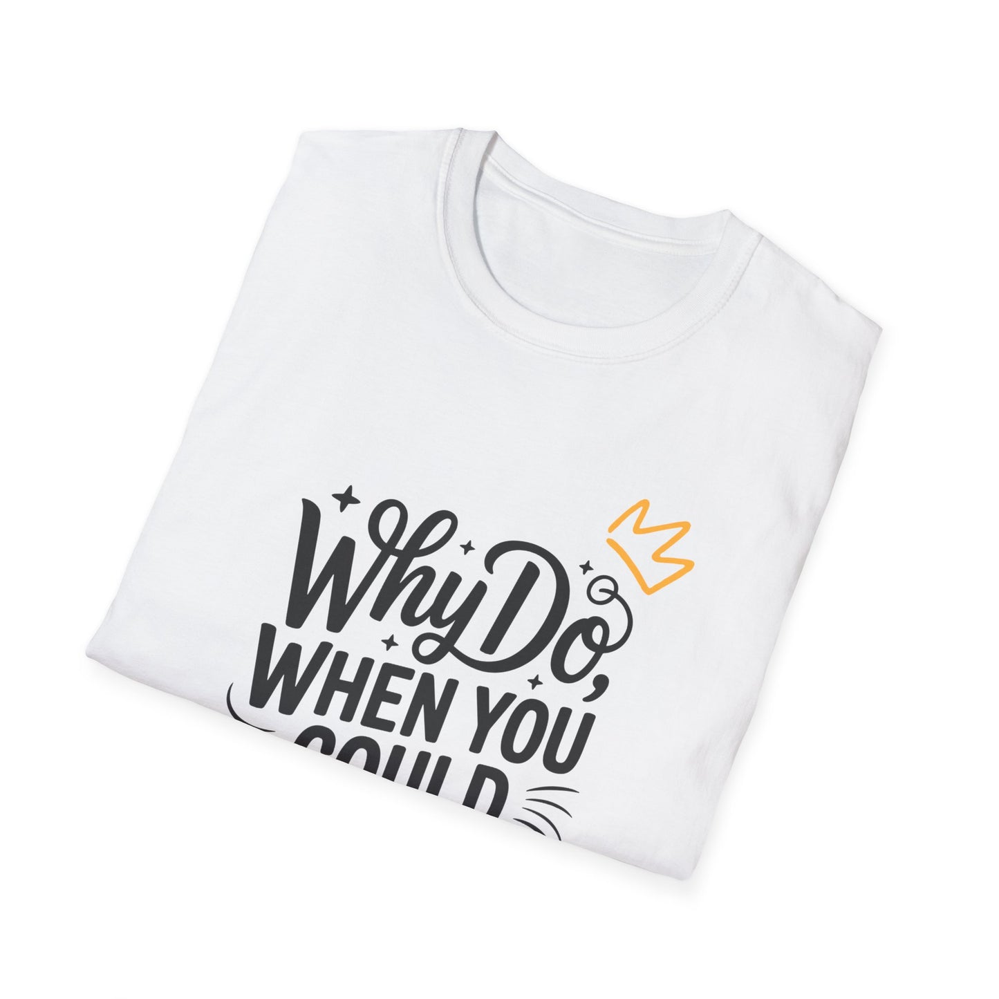 "Why Do" Unisex Softstyle T-Shirt