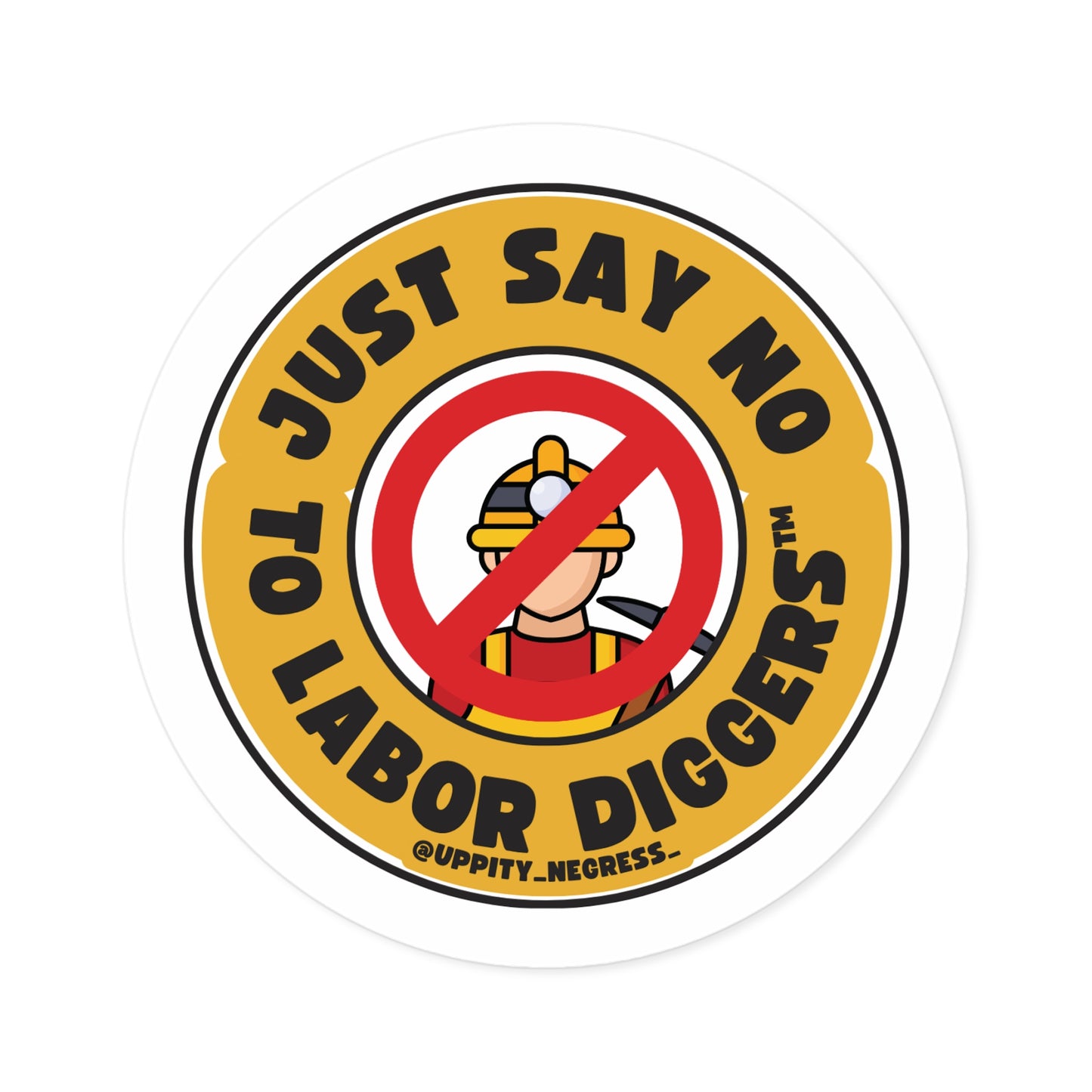 "Just say no to Labor Diggers ™️" Round Stickers, Indoor\Outdoor