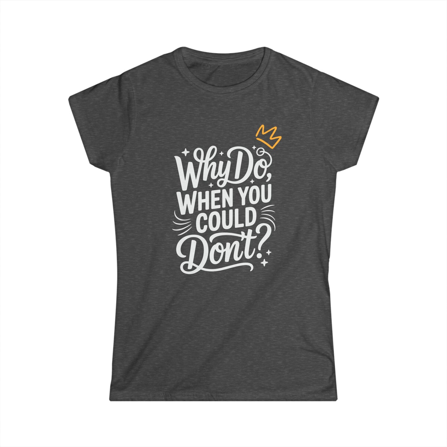 "Why Do" Women's Softstyle Tee
