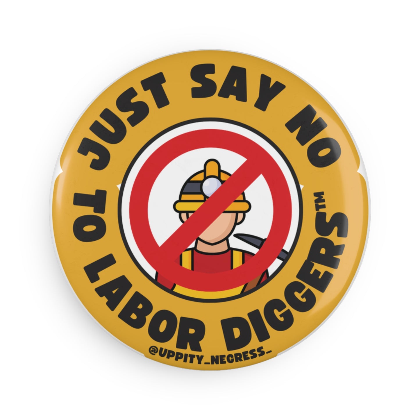 "Just say no to Labor Diggers ™️" Button Magnet, Round (1 & 10 pcs)