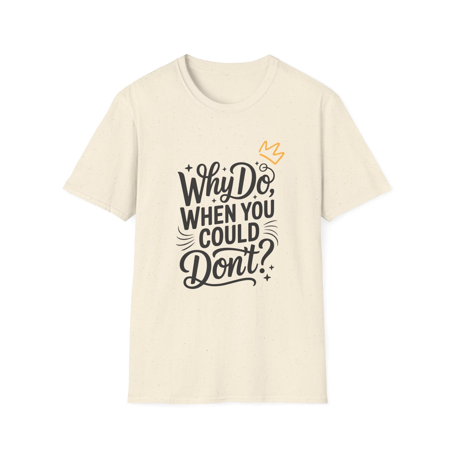 "Why Do" Unisex Softstyle T-Shirt