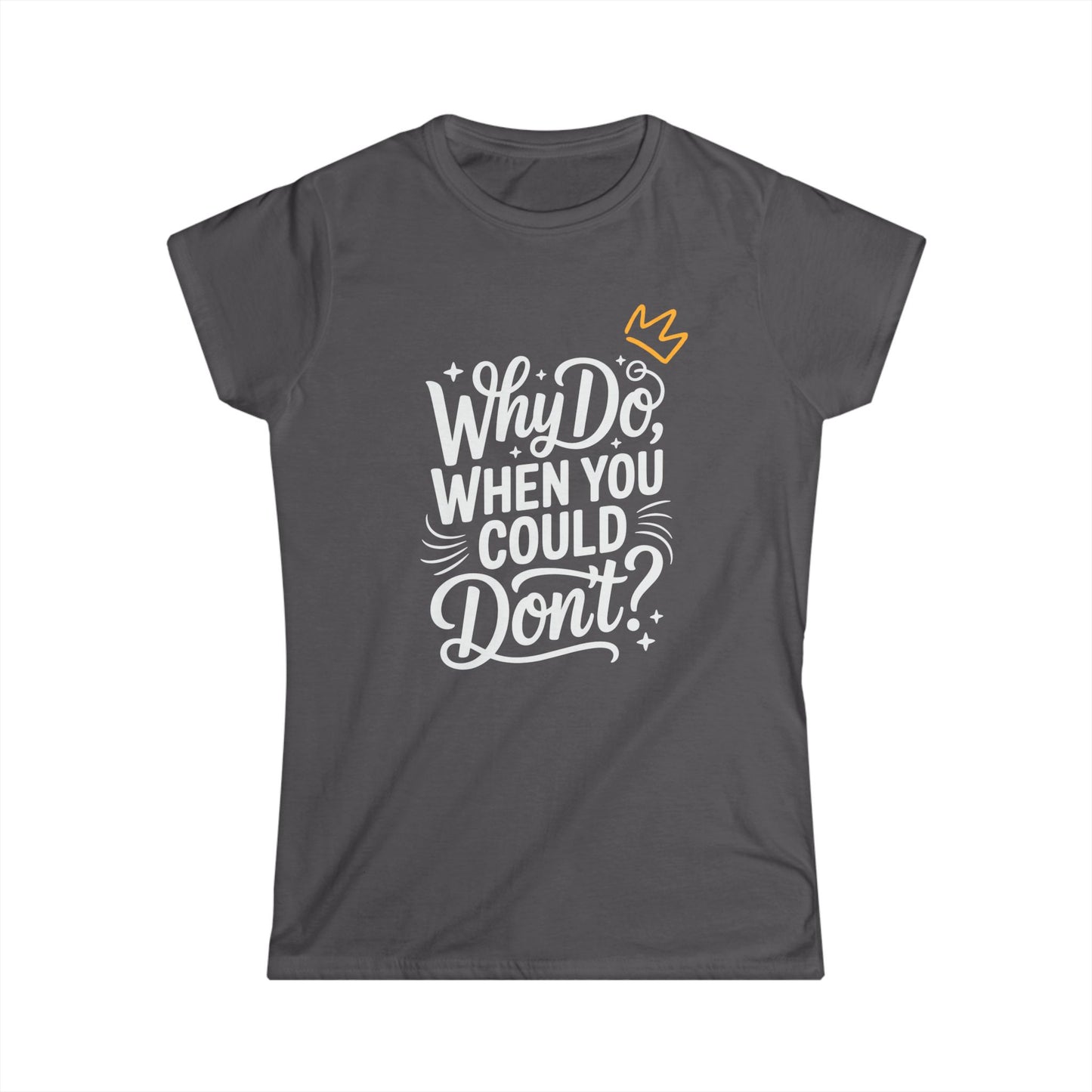 "Why Do" Women's Softstyle Tee