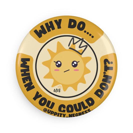 "Why Do... When You Could Don't" Button Magnet, Round (1 & 10 pcs)