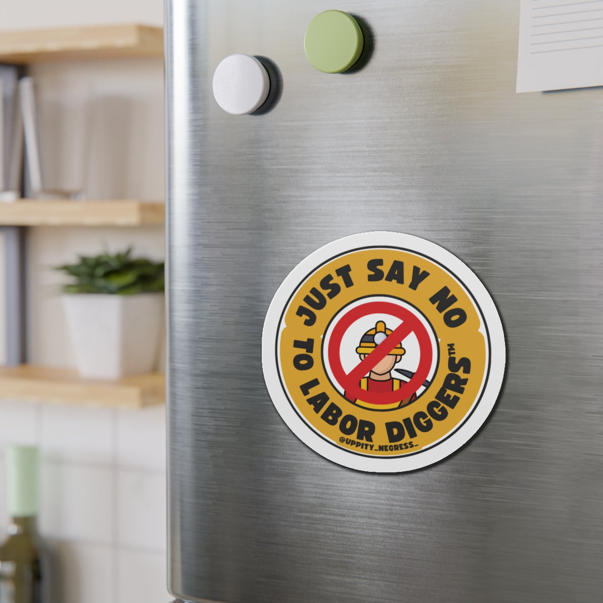 "Just say no to Labor Diggers ™️" Die-Cut Magnets