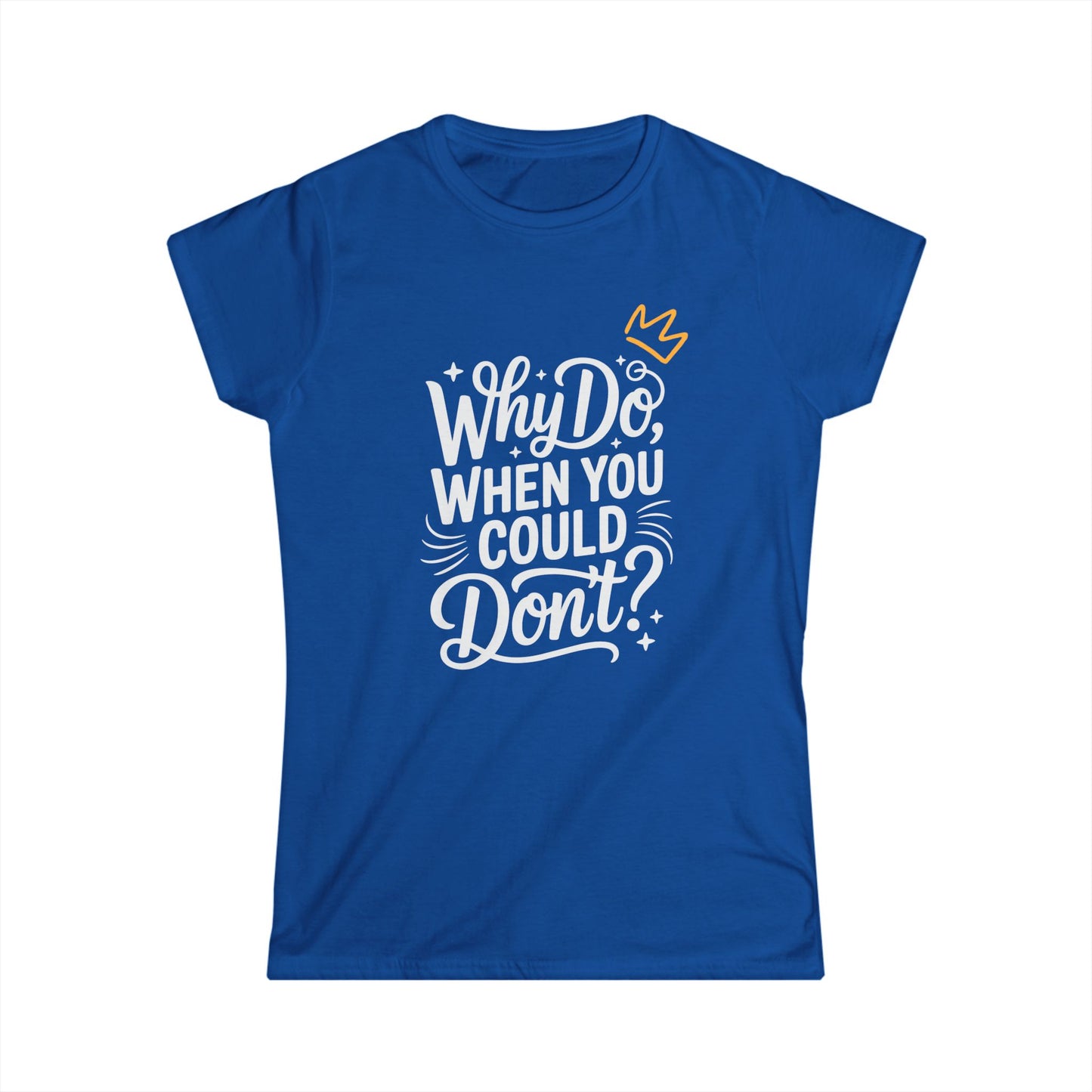 "Why Do" Women's Softstyle Tee